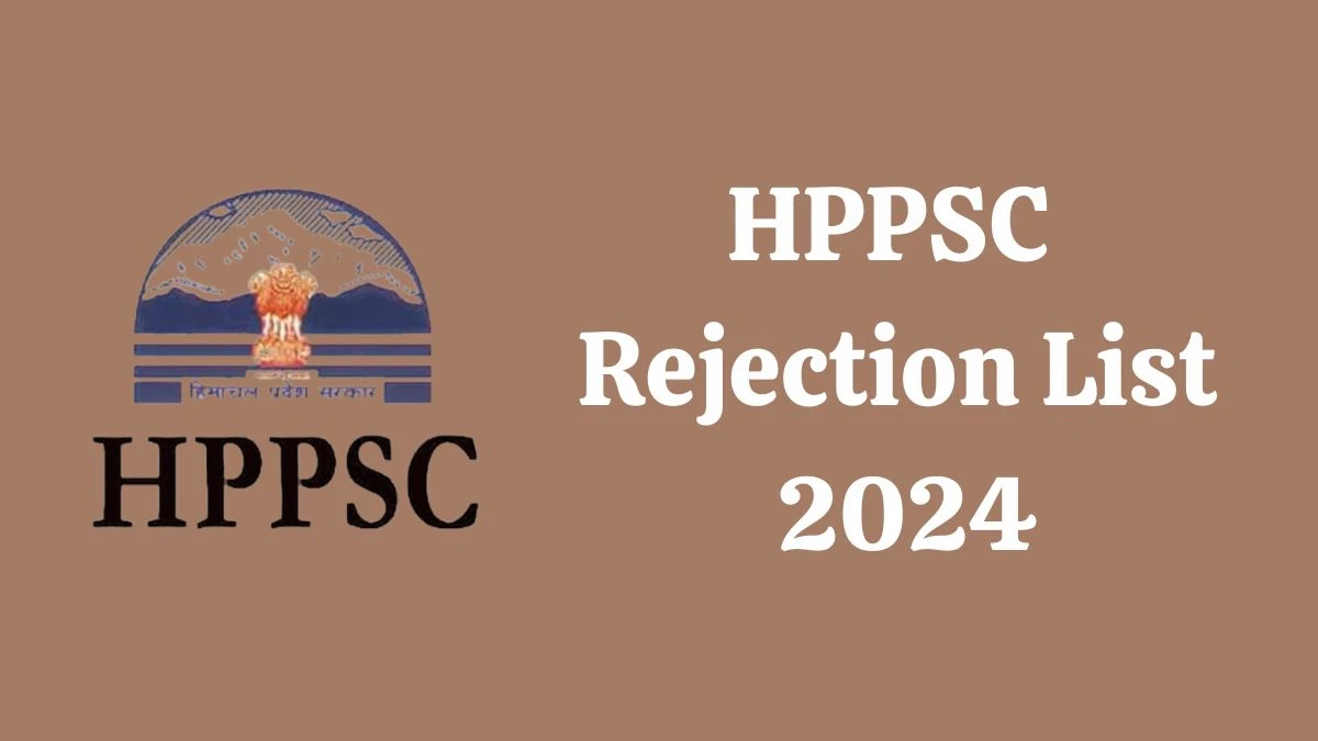 HPPSC Rejection List 2024 Released. Check the HPPSC Junior Auditor List 2024 Date at hppsc.hp.gov.in Rejection List - 22 May 2024