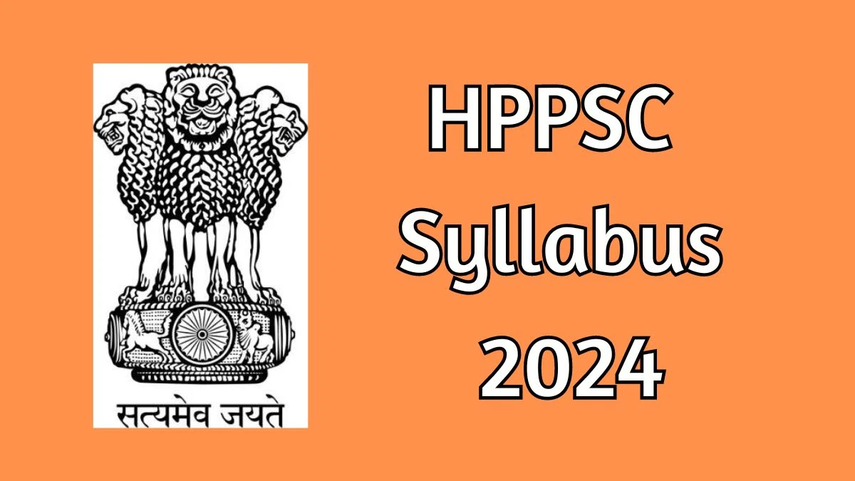 HPPSC Syllabus 2024 Announced Download HPPSC Exam pattern at hppsc.hp.gov.in - 15 May 2024