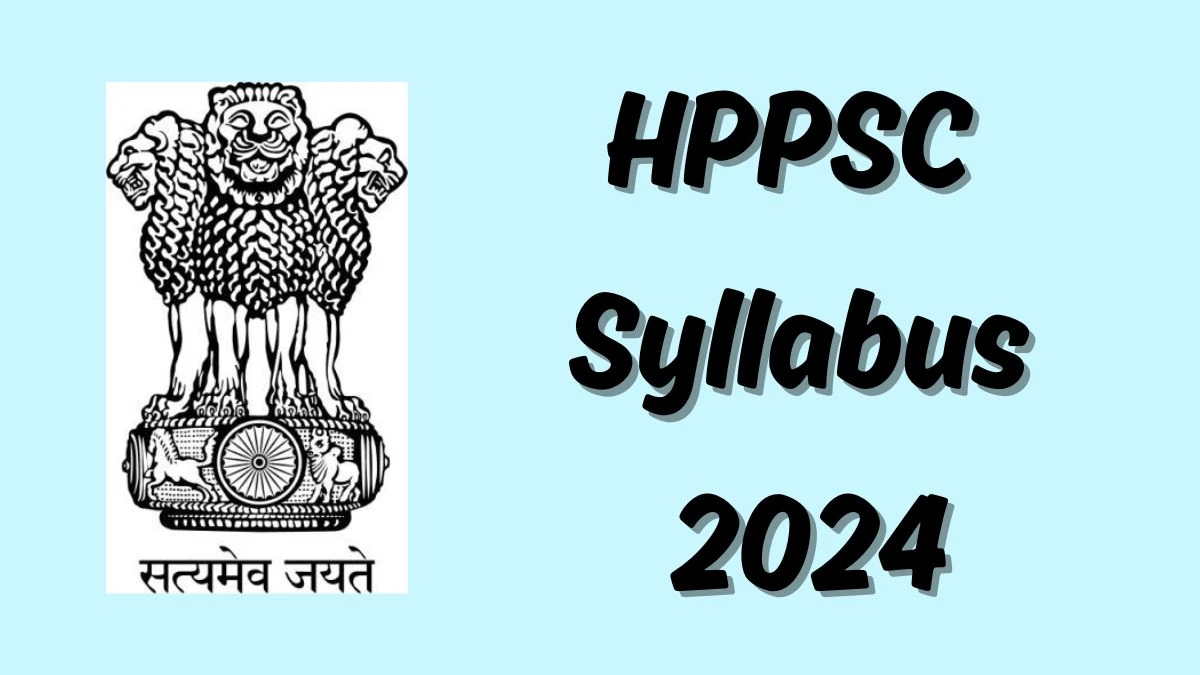 HPPSC Syllabus 2024 Announced Download HPPSC Exam pattern at hppsc.hp.gov.in - 28 May 2024