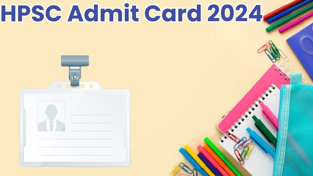 HPSC Admit Card 2024 will be released on Senior Scientific Officer Check Exam Date, Hall Ticket hpsc.gov.in. - 28 May 2024