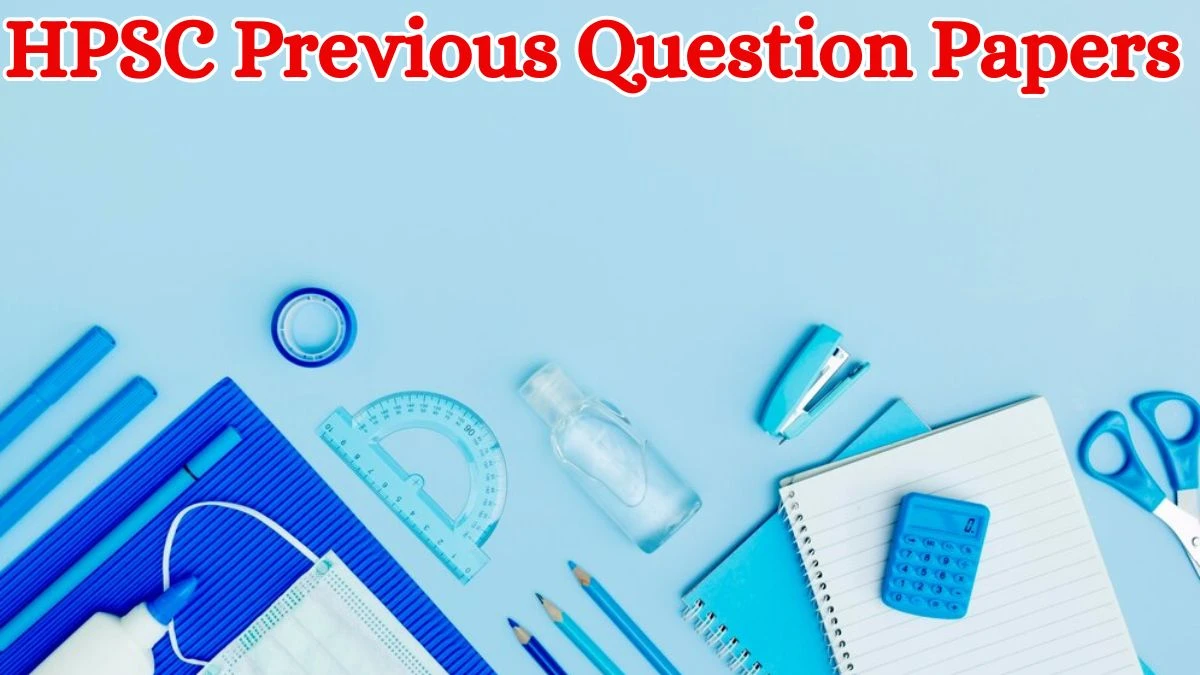 HPSC Previous Question Papers Released Practice Previous Question Papers hpsc.gov.in - 28 May 2024