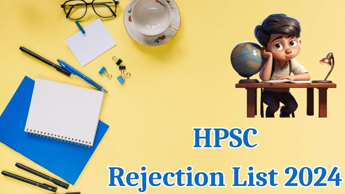 HPSC Rejection List 2024 Released. Check the HPSC Post Graduate Teachers List 2024 Date at hpsc.gov.in Rejection List - 16 May 2024