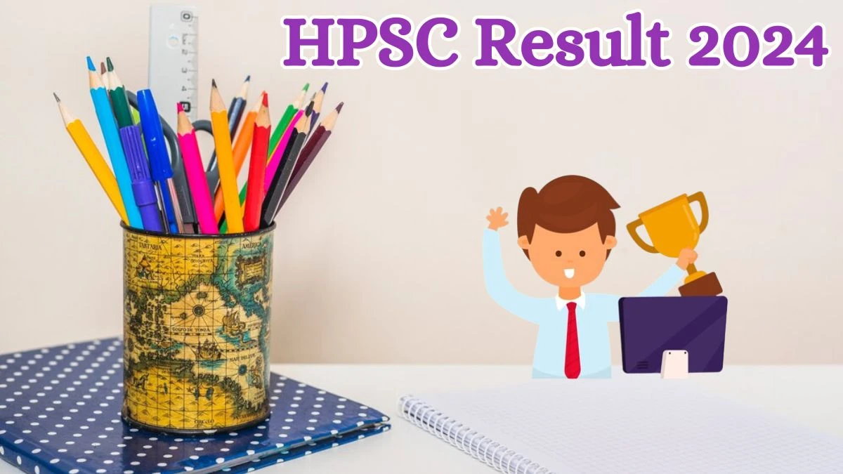 HPSC Result 2024 Announced. Direct Link to Check HPSC Post-Graduate Teacher Result 2024 hpsc.gov.in - 28 May 2024