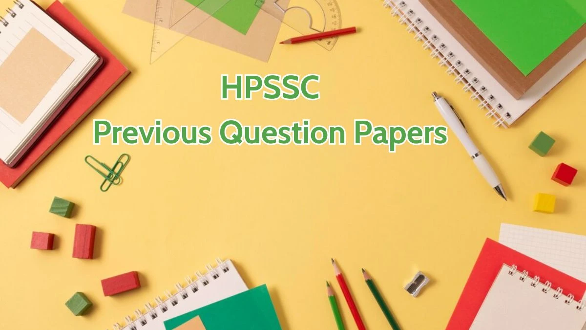 HPSSC Previous Question Papers Released Practice Previous Question Papers hppsc.hp.gov.in - 15 May 2024