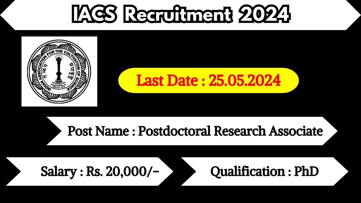 IACS Recruitment 2024 - Latest Postdoctoral Research Associate Vacancies on 10 May 2024