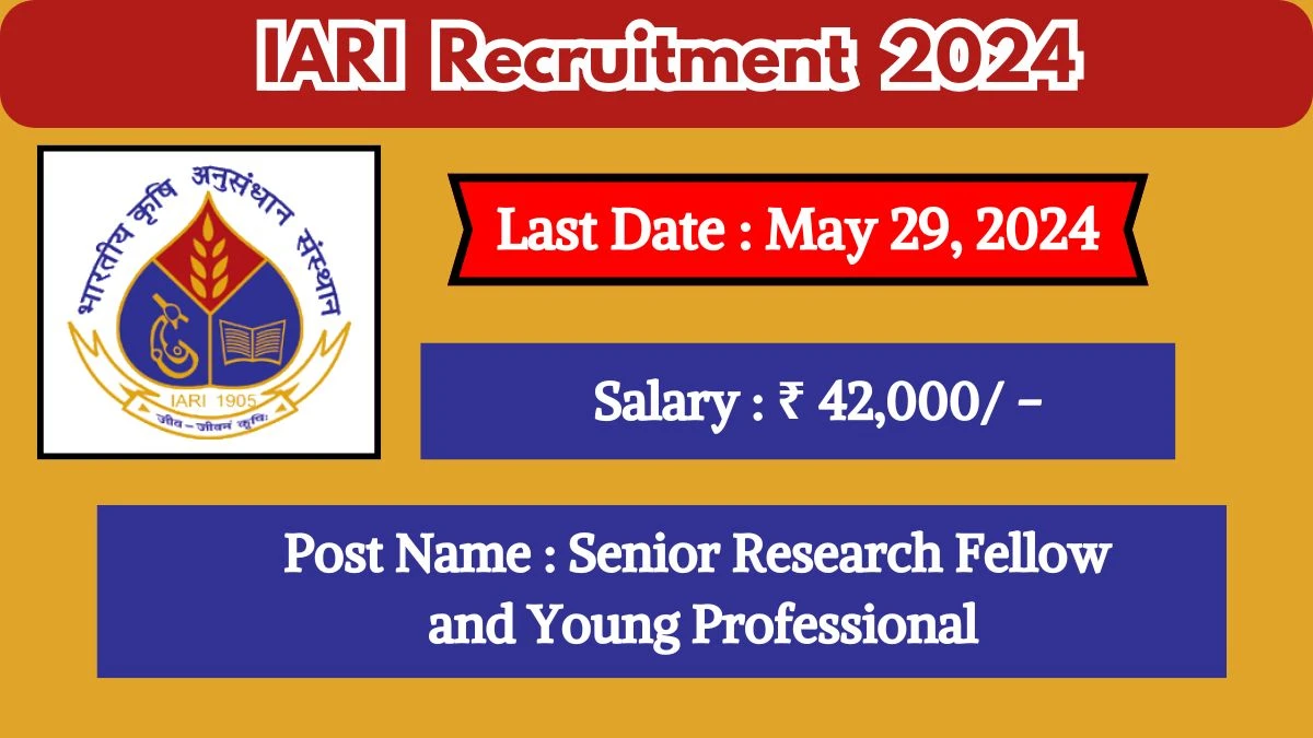 IARI Recruitment 2024 Check Posts, Salary, Qualification, Age Limit, Selection Process And How To Apply
