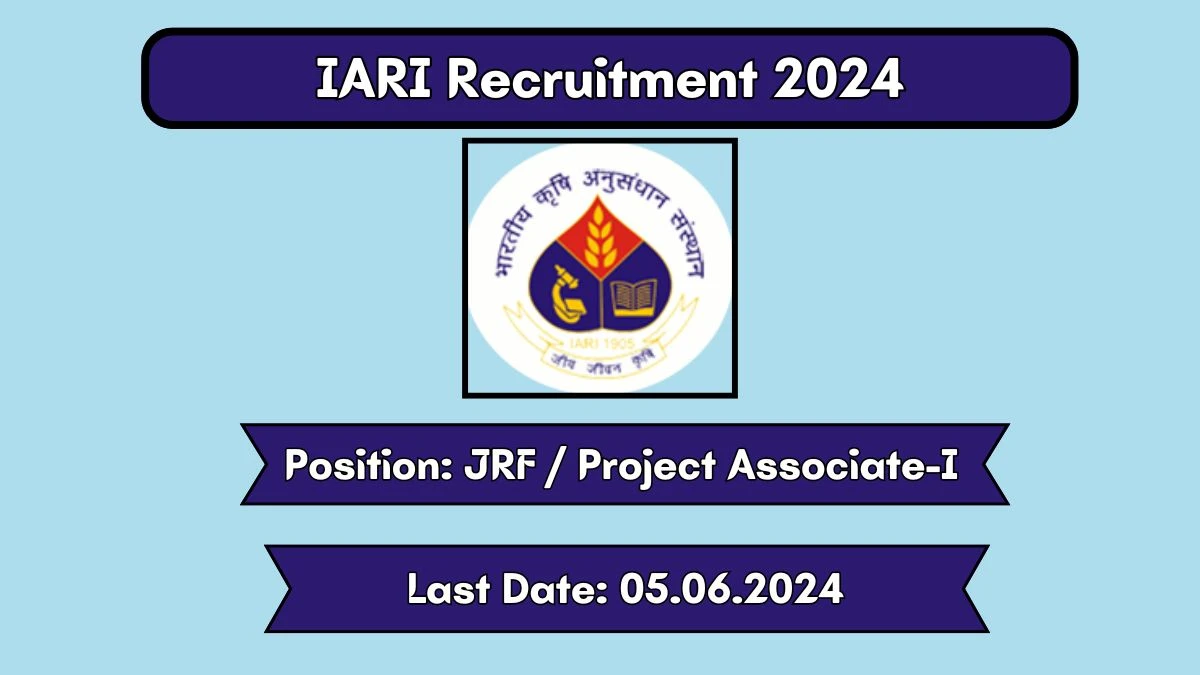 IARI Recruitment 2024 - Latest JRF / Project Associate-I  Vacancies on 24 May 2024