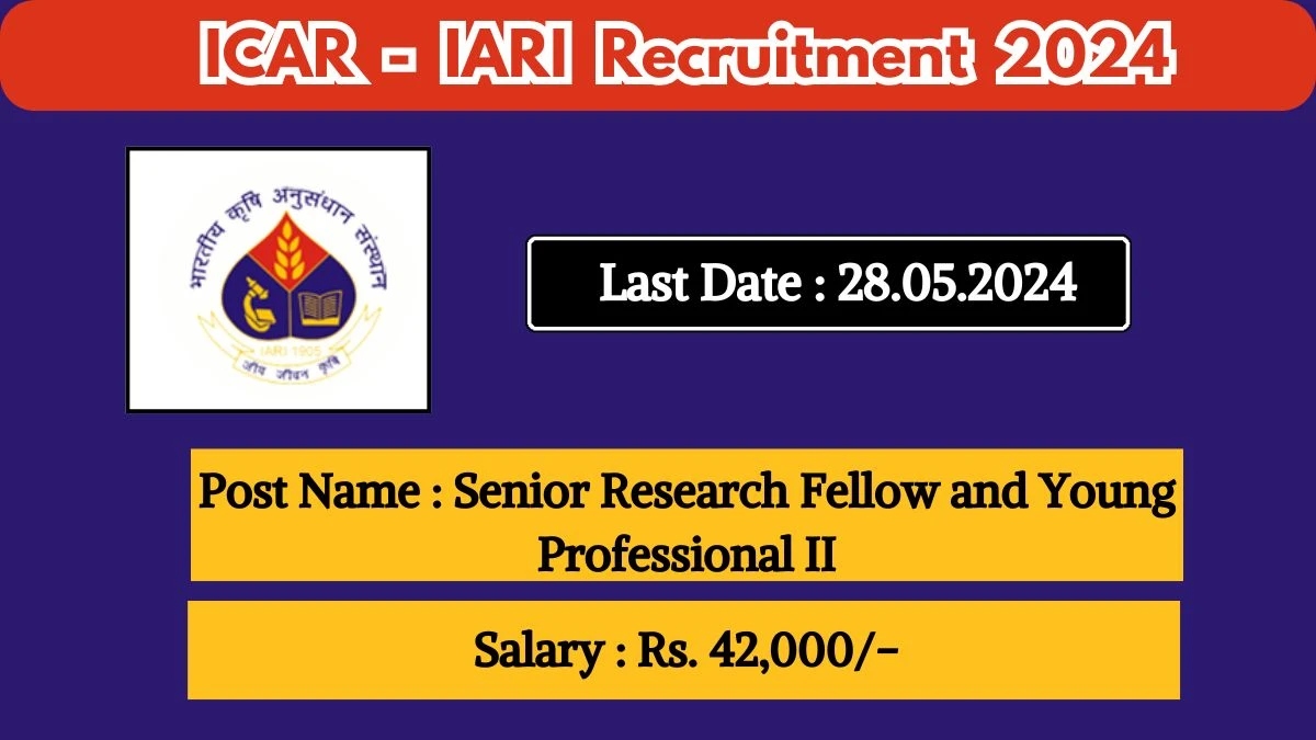 ICAR-IARI Recruitment 2024 - Latest Senior Research Fellow and Young Professional II on May 08, 2024