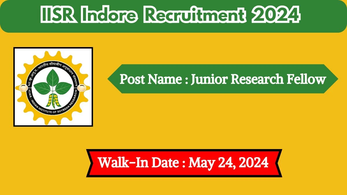 ICAR - IISR Indore Recruitment 2024 Walk-In Interviews for Junior Research Fellow on May 24, 2024