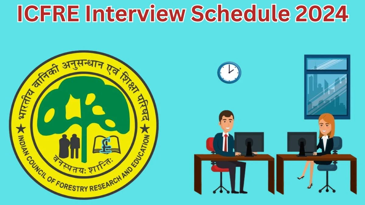 ICFRE Interview Schedule 2024 for Junior Project Fellow/ Project Assistant Posts Released Check Date Details at icfre.org - 07 May 2024