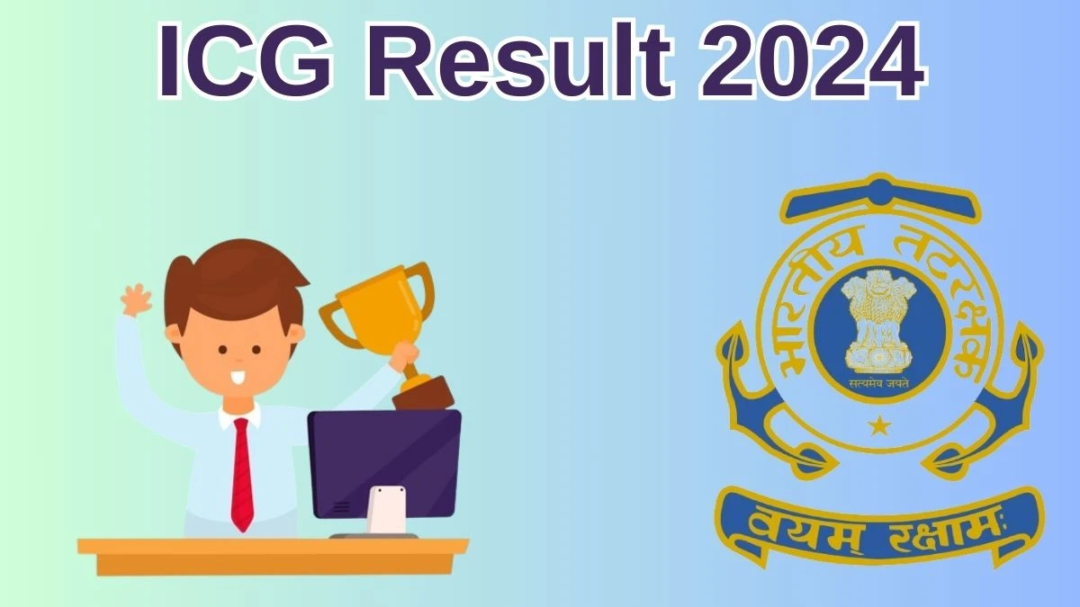ICG Result 2024 Announced. Direct Link to Check ICG Navik Result 2024 joinindiancoastguard.cdac.in - 29 May 2024