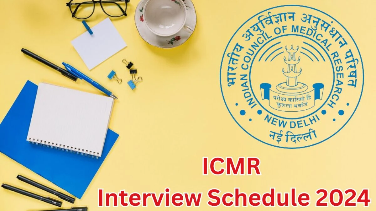 ICMR Interview Schedule 2024 for Various Posts Posts Released Check Date Details at icmr.nic.in - 23 May 2024