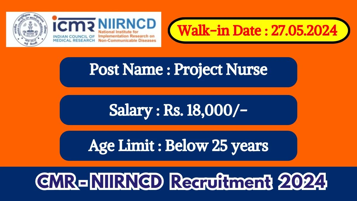 ICMR-NIIRNCD Recruitment 2024 Walk-In Interviews for Project Nurse on May 27, 2024