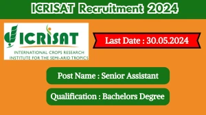 ICRISAT Recruitment 2024 - Latest Senior Assistant...