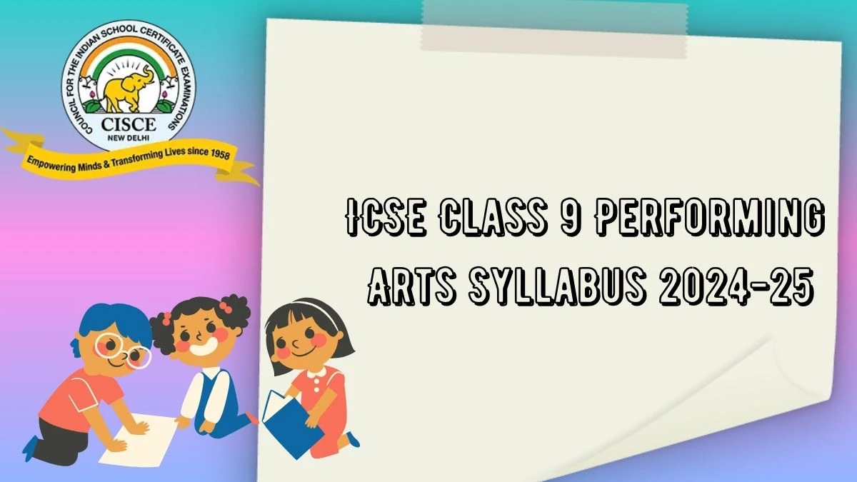 ICSE Class 9 Performing Arts Syllabus 2024-25 at cisce.org Download Here