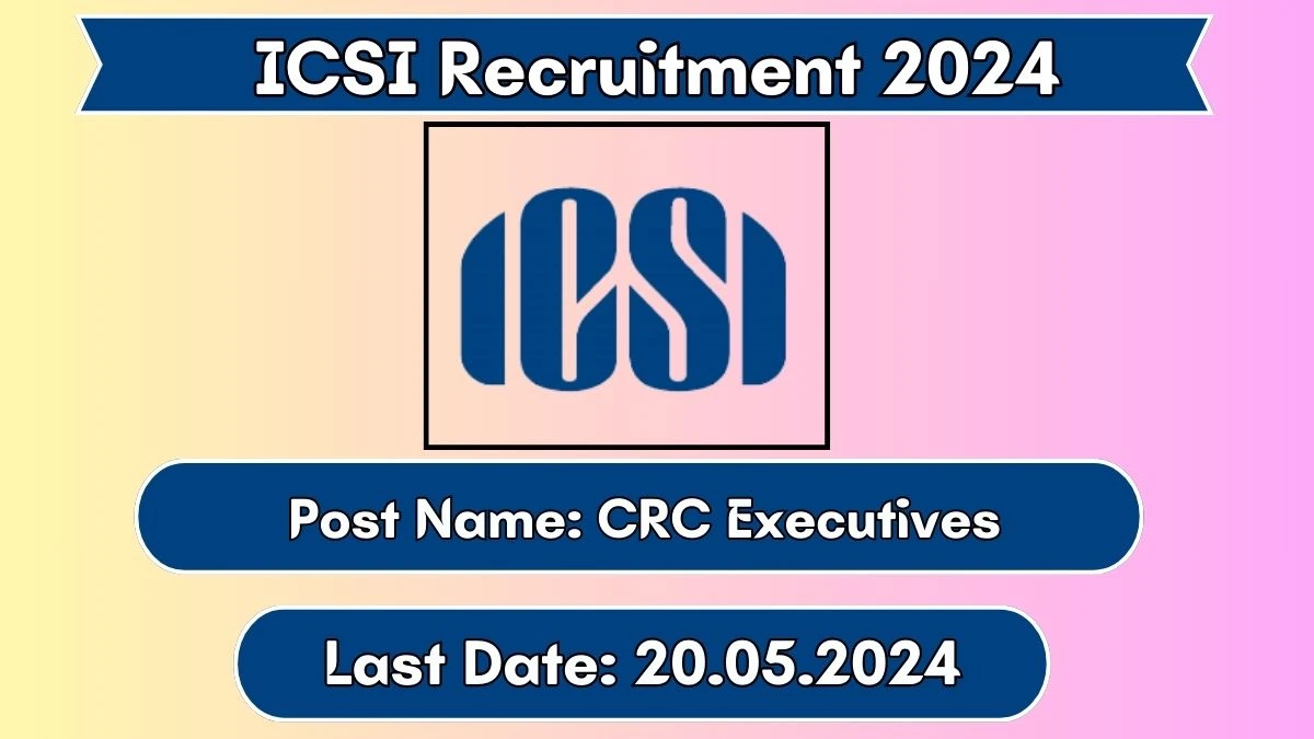 ICSI Recruitment 2024 Monthly Salary Up To 60,000, Check Posts, Vacancies, Qualification, Age, Selection Process and How To Apply