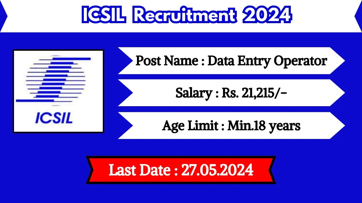 ICSIL Recruitment 2024 - Latest Data Entry Operator Vacancies on 21 May 2024