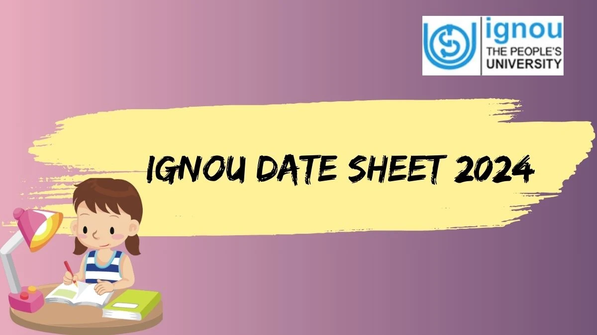 IGNOU Date Sheet 2024 (OUT) ignou.ac.in Download Indira Gandhi National Open University Date Sheet Here
