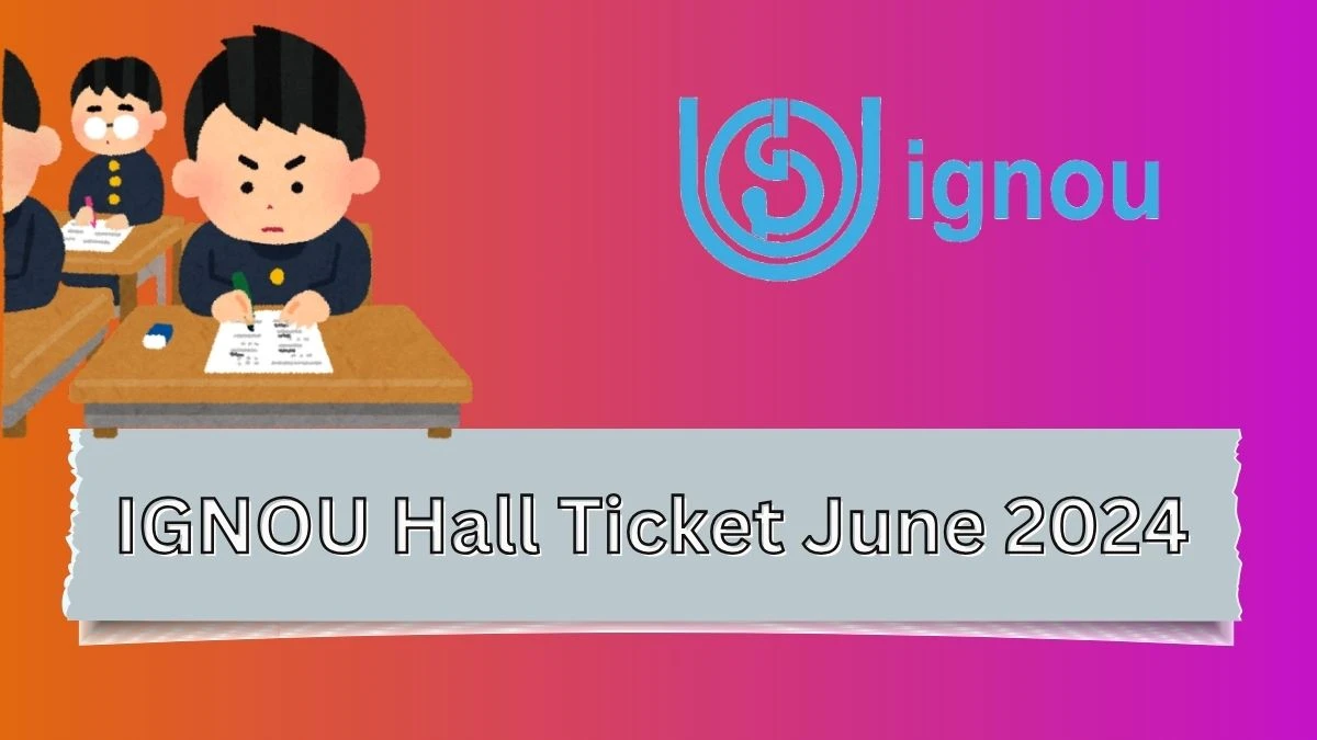 IGNOU Hall Ticket June 2024 (Announced) at ignou.ac.in Link Here