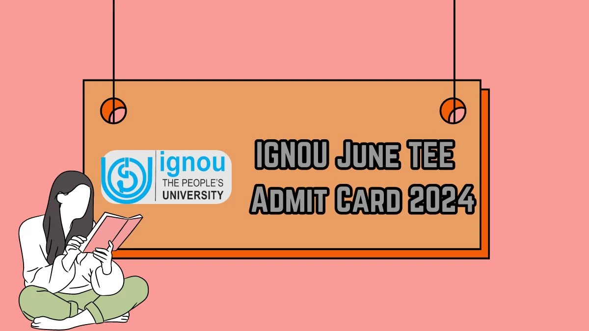 IGNOU June TEE 2024 Admit Card @ ignou.ac.in Direct Link to Download Here