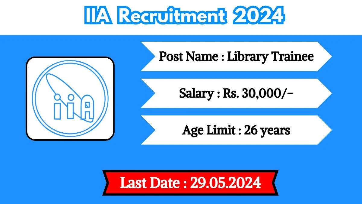 IIA Recruitment 2024 New Opportunity Out, Check Post, Salary, Age, Qualification And How To Apply