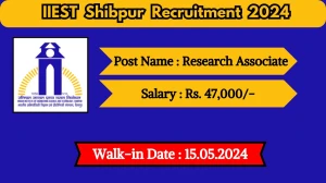 IIEST Shibpur Recruitment 2024 Walk-In Interviews for Research Associate on May 15, 2024