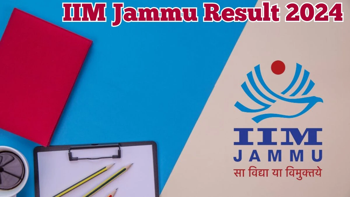 IIM Jammu Result 2024 Announced. Direct Link to Check IIM Jammu Project Manager and Assistant Project Manager/Project Associate Result 2024 iimj.ac.in - 09 May 2024
