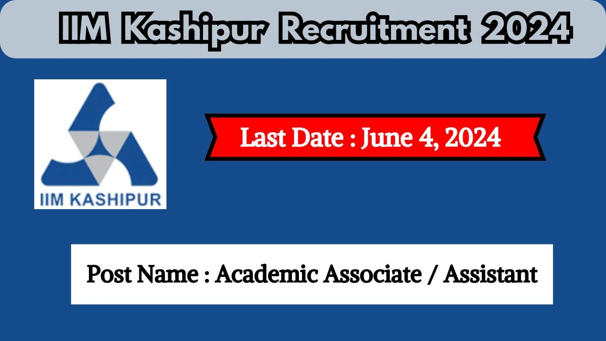 IIM Kashipur Recruitment 2024 Check Posts, Salary, Qualification, Selection Process And How To Apply