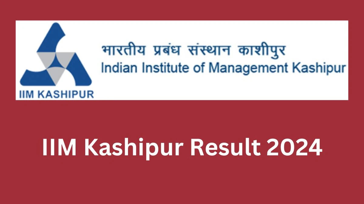 IIM Kashipur Result 2024 Announced. Direct Link to Check IIM Kashipur Academic Assistant/ Associate Result 2024 iimkashipur.ac.in - 16 May 2024