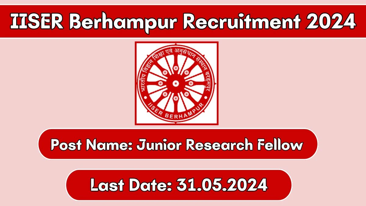 IISER Berhampur Recruitment 2024 - Latest Junior Research Fellow on 09 May 2024