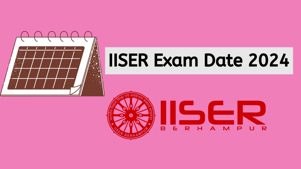 IISER Exam Date 2024 (Declared) at iiseradmission.in Check Exam Updates Here
