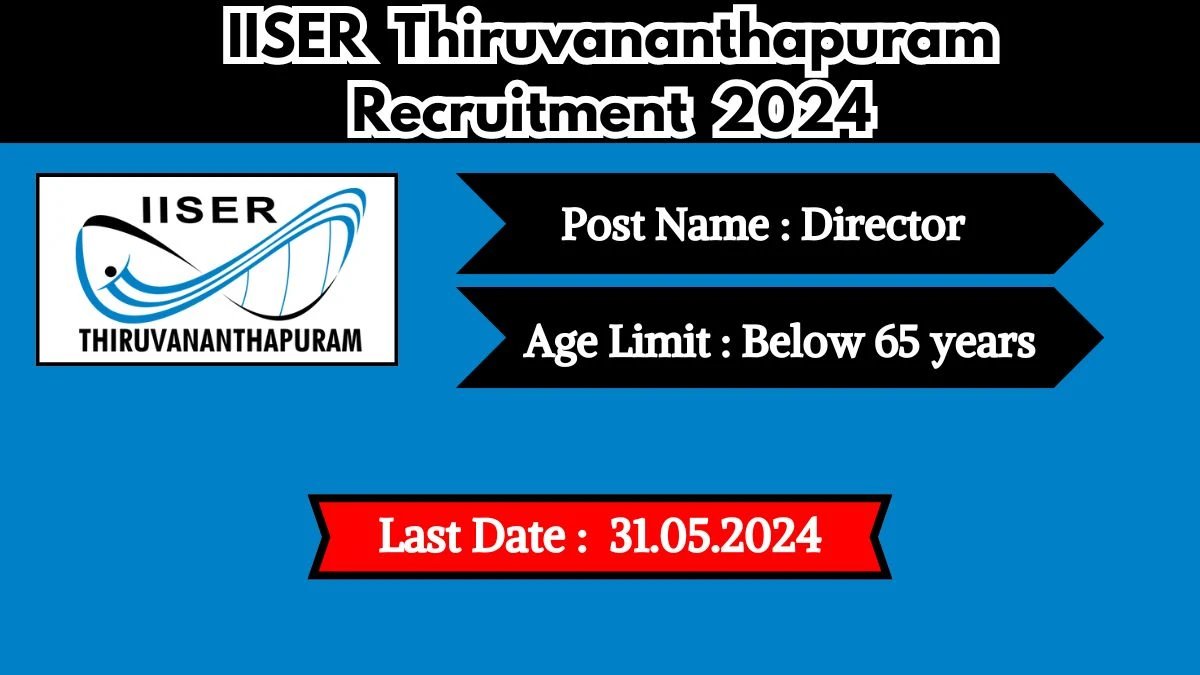 IISER Thiruvananthapuram Recruitment 2024 Check Post, Eligibility Criteria, Salary, Age Limit And How To Apply