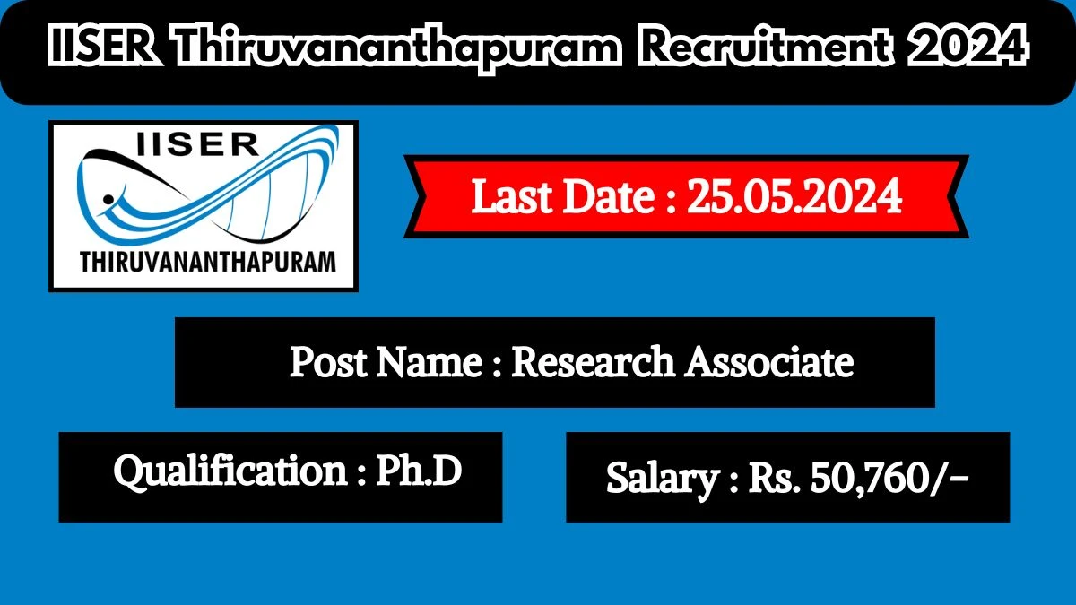 IISER Thiruvananthapuram Recruitment 2024 - Latest Research Associate Vacancies on 17 May 2024