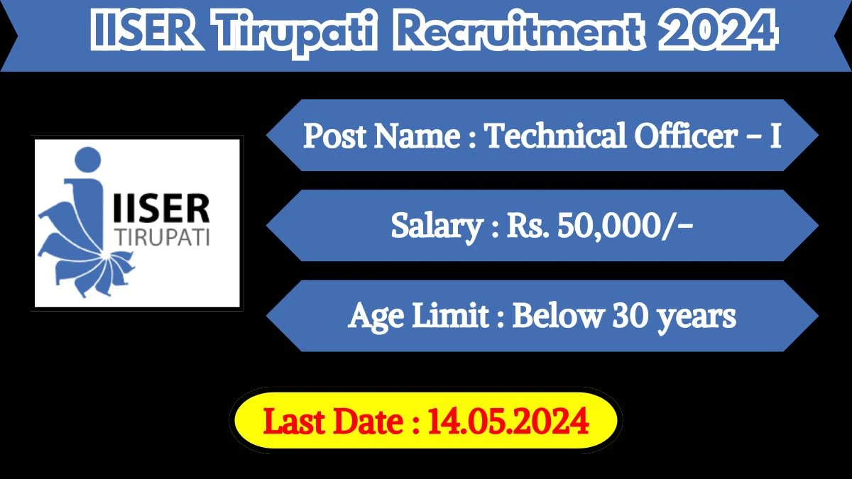 IISER Tirupati Recruitment 2024 Walk-In Interviews for Technical Officer on May 14, 2024