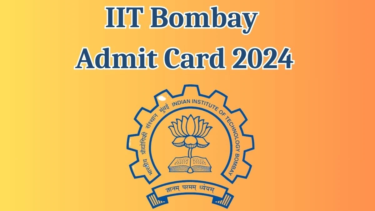 IIT Bombay Admit Card 2024 will be released Administrative Superintendent Check Exam Date, Hall Ticket iitb.ac.in - 22 May 2024