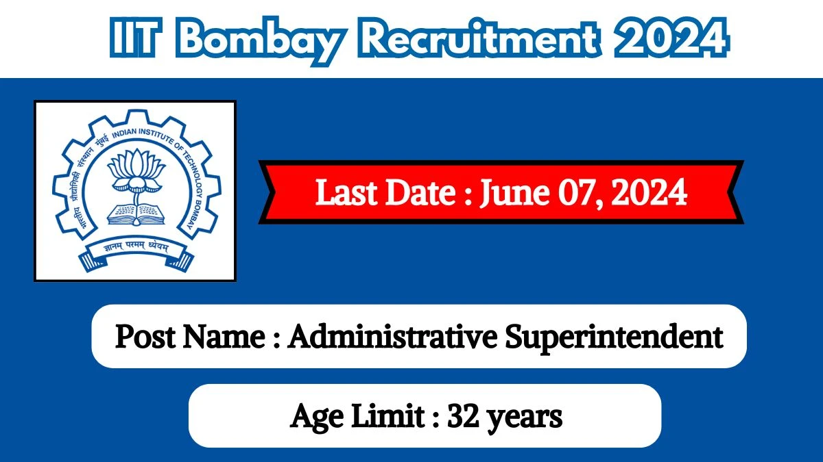 IIT Bombay Recruitment 2024 - Latest Administrative Superintendent Vacancies on June 07, 2024