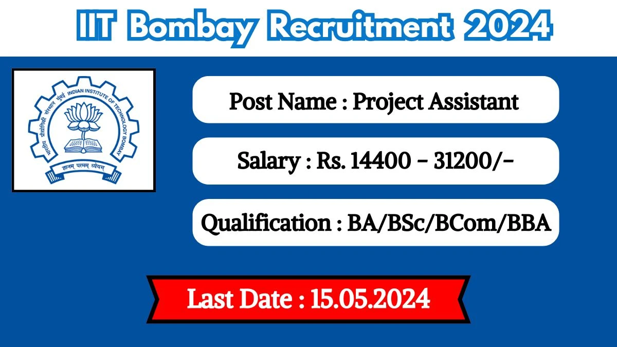 IIT Bombay Recruitment 2024 - Latest Project Assistant on 06 May 2024