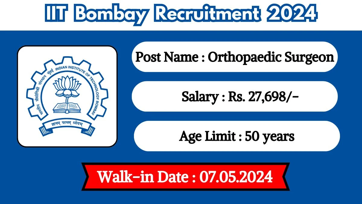 IIT Bombay Recruitment 2024 Walk-In Interviews for Orthopaedic Surgeon on May 07, 2024