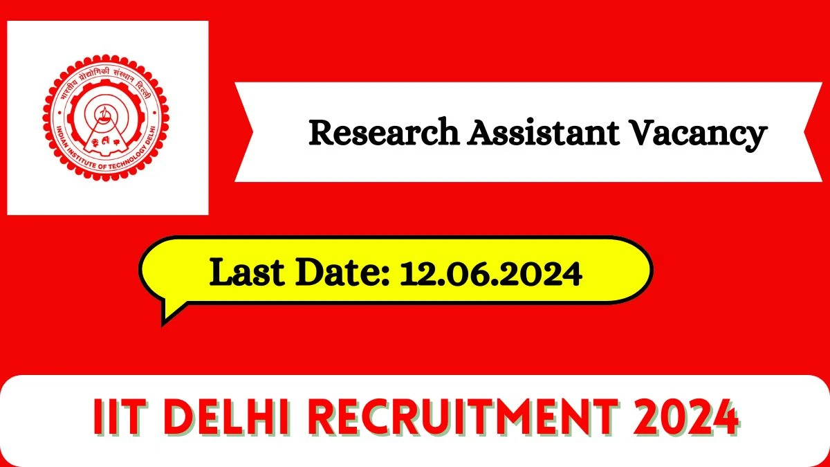 IIT Delhi Recruitment 2024 - Latest Research Assistant on 28 May 2024