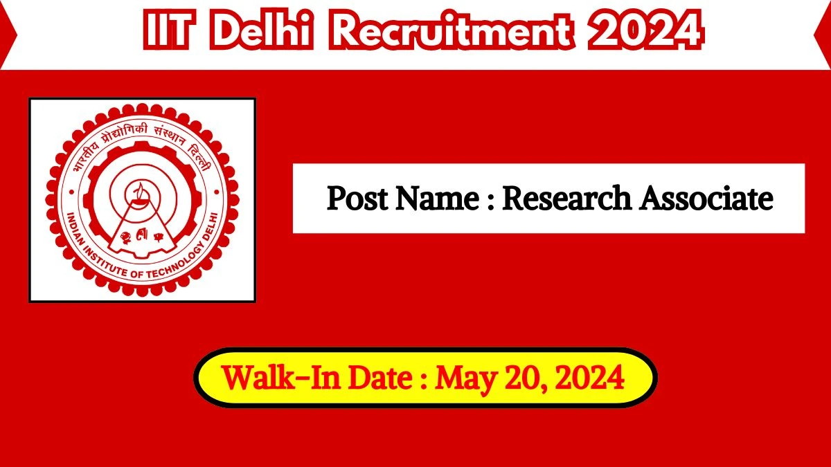 IIT Delhi Recruitment 2024 Walk-In Interviews for Research Associate on May 20, 2024