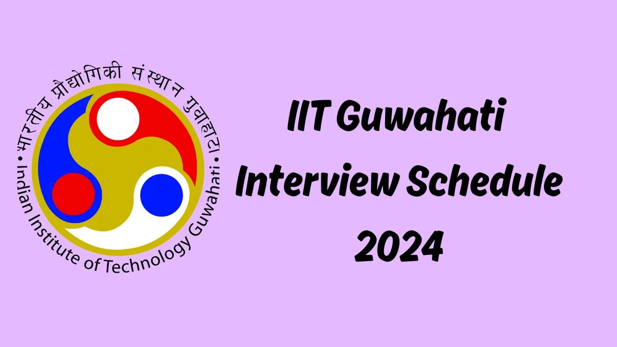 IIT Guwahati Interview Schedule 2024 (out) Check 29-05-2024 for Administrative Assistant cum Accountant Posts at iitg.ac.in - 27 May 2024