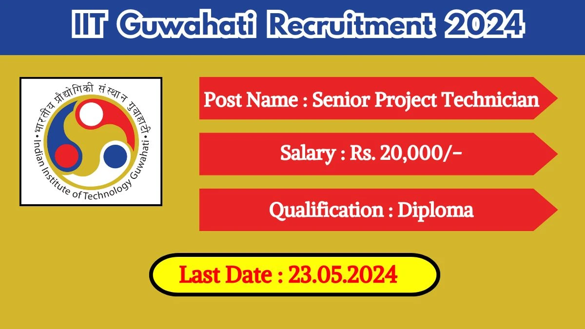 IIT Guwahati Recruitment 2024 Apply for Senior Project Technician IIT Guwahati Vacancy at iitg.ac.in