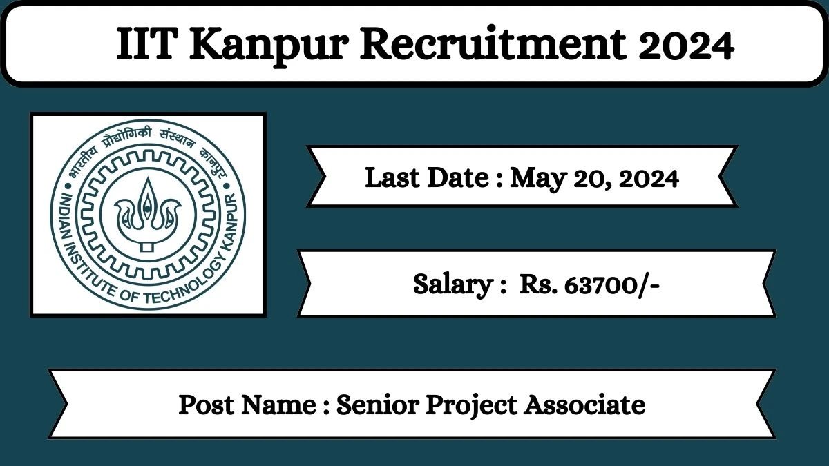 IIT Kanpur Recruitment 2024 Check Posts, Salary, Qualification, Age Limit, Selection Process And How To Apply