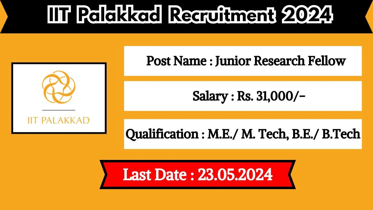 IIT Palakkad Recruitment 2024 - Latest Junior Research Fellow Vacancies on 17 May 2024