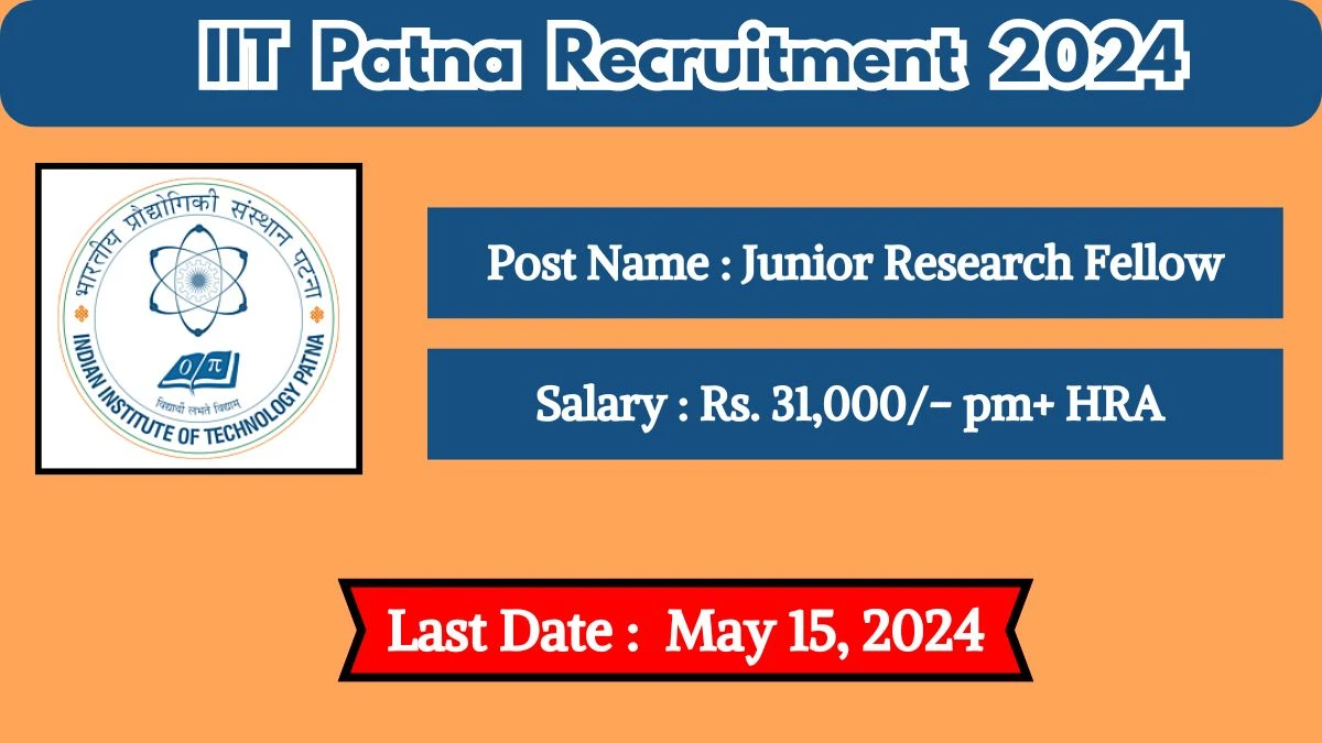 IIT Patna Recruitment 2024 Check Posts, Salary, Qualification, Age Limit, Selection Process And How To Apply