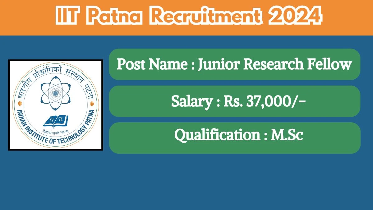 IIT Patna Recruitment 2024 New Opportunity Out, Check Vacancy, Post, Qualification and Application Procedure