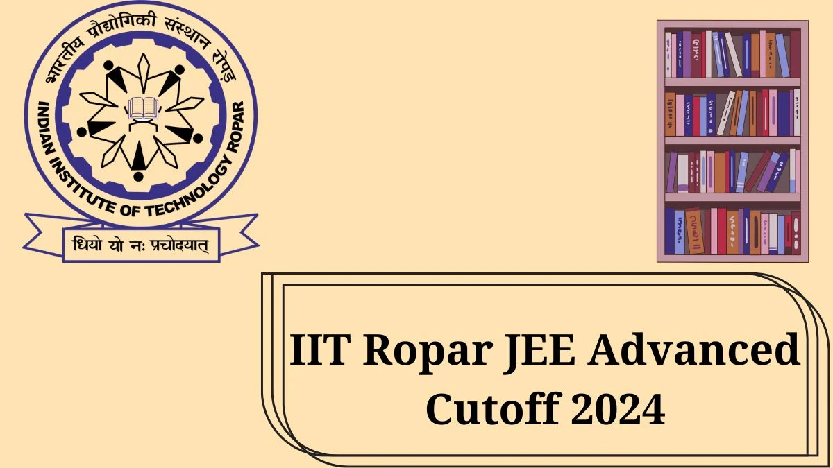 IIT Ropar JEE Advanced Cutoff 2024 at jeeadv.ac.in Previous Year Details Here