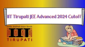 IIT Tirupati JEE Advanced 2024 Cutoff @ jeeadv.ac.in Details Here