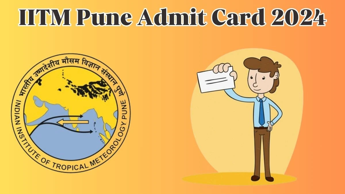 IITM Pune Admit Card 2024 will be released Project Scientist and Various Posts Check Exam Date, Hall Ticket tropmet.res.in - 21 May 2024