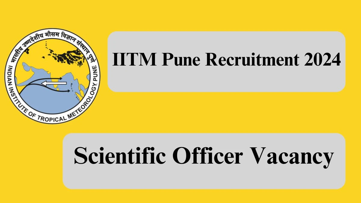 IITM Pune Recruitment 2024 Monthly Salary Up To 1,67,800, Check Posts, Vacancies, Qualification, Selection Process and How To Apply